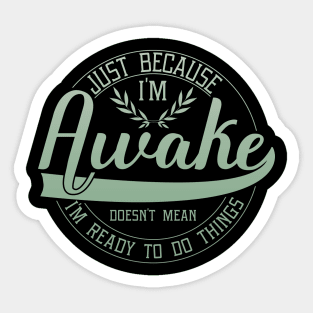 humor just because i'm awake funny saying Sticker